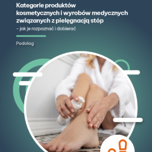 e-book kategorie produktów kosmetycznych i wyrobów medycznych związanych z pielęgnacją stóp jak je rozpoznać i dobierać